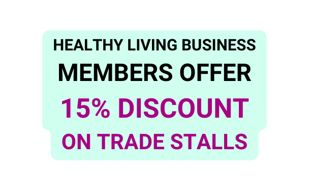 Healthy living business members Offer 15 Discount on Trade Stalls